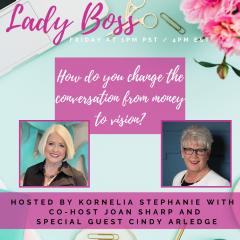 The Kornelia Stephanie Show: How do you change the conversation from money to vision? With Joan Sharp and Special Guest Cindy Arledge