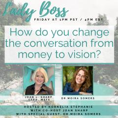 The Kornelia Stephanie Show: "How do you change the conversation from money to vision?" with Joan Sharp and Special Guest, Dr. Moria Somers