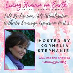 The Kornelia Stephanie Show: Self Realization/Self Actualization, Authentic Sovereign Expression Part 5 with Kornelia Stephanie