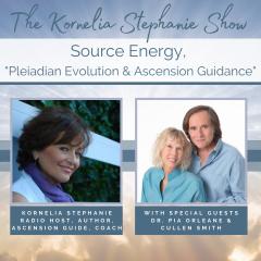 The Kornelia Stephanie Show: Source Energy, "Pleiadian Evolution & Ascension Guidance" with Special Guests, Dr. Pia Orleane and Cullen Smith