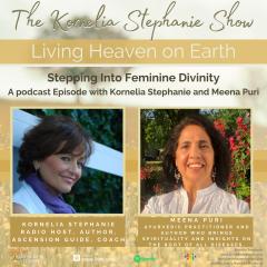 The Kornelia Stephanie Show: Stepping Into Feminine Divinity (Part 6) with Kornelia Stephanie and Meena Puri