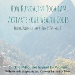 The Kornelia Stephanie Show: The Millionaire Imprint for Women: How Kundalini Yoga can Activate your wealth Codes.