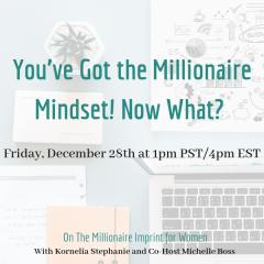 The Kornelia Stephanie Show: The Millionaire Imprint for Women: You&rsquo;ve Got the Millionaire Mindset! Now What? 