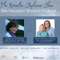 The Kornelia Stephanie Show: The Pleiadian Wisdom Podcast with Kornelia Stephanie and Special Guests, Dr. Pia Orleane and Cullen Smith