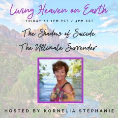 The Kornelia Stephanie Show: The Shadow of Suicide. The Ultimate Surrender with Kornelia Stephanie