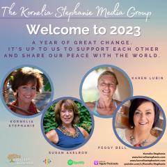 The Kornelia Stephanie Show: Welcome to 2023, A Year of Great Change.  It's up to us to support each other and share our Peace with the world.