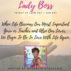 The Kornelia Stephanie Show: When Life Becomes Our Most Important Guru or Teacher and Also Our Lover, We Begin To Be In Love With Life Again.