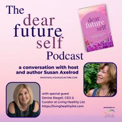 The Legacy Show with Susan Axelrod: Dear Future Self, EP 7,  with Susan Axelrod and special guest, Denise Stegall