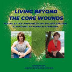 The Legacy Show with Susan Axelrod: Introduction to the Living Beyond the Core Wounds Podcast