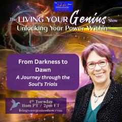 The Living Your Genius&trade; Show with Donusia Lipinski: Unlocking Your Power Within: From Darkness to Dawn: A Journey through the Soul's Trials