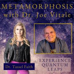 The Metamorphosis Show with Dr. Tassel Faith: Lead With Your Magic: Special Guest: Dr. Joe Vitale 