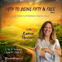 The Path to Being Fifty and Free Show with Karen Theimer: Your Path to Freedom Starts Now: Episode 2: What is Laughter Yoga Therapy and How Can Your Mind and Body Benefit?  With special guest Cathy Nesbitt