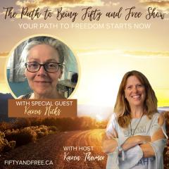 The Path to Being Fifty and Free Show with Karen Theimer: Your Path to Freedom Starts Now: Everything is Energy with Special Guest Karen Hicks