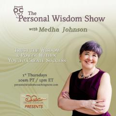 The Personal Wisdom Show with Medha Johnson: Trust the Wisdom & Power Within You to Create Success: What is your personal wisdom?