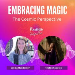 The Possibility Perspective with Jes: Embracing Magic &ndash; The Cosmic Perspective with Tristen Stawicki