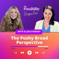 The Possibility Perspective with Jes: The Pushy Broad Perspective