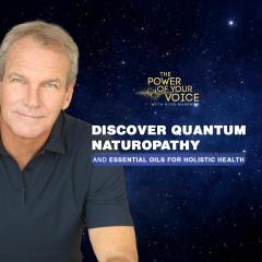 The Power of Your Voice with Mike Murphy&trade;: Discover Quantum Naturopathy and Essential Oils for Holistic Health
