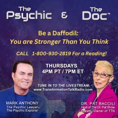 The Psychic and The Doc with Mark Anthony and Dr. Pat Baccili: Be a Daffodil: your stronger than you think.