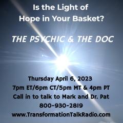 The Psychic and The Doc with Mark Anthony and Dr. Pat Baccili: Is the Light of Hope in Your Basket?