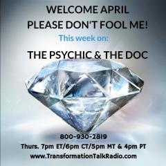 The Psychic and The Doc with Mark Anthony and Dr. Pat Baccili: Welcome April Please Don't Fool Me!!