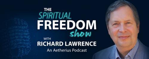 The Spiritual Freedom Show with Richard Lawrence: How Spiritually Advanced People Use Their Chakras Differently &ndash; And What We Can Learn From Them