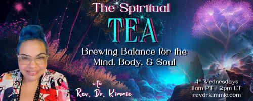 The Spiritual TEA with Rev. Dr. Kimmie: Brewing Balance for the Mind, Body, & Soul:  Spiritual Burnout: When Ascension Feels Like a Breakdown