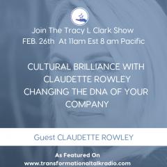 The Tracy L Clark Show: Unleash the Superhuman Within Radio: Change The DNA Of Your Company With Guest Claudette Rowley