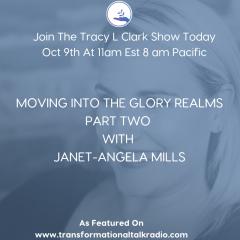 The Tracy L Clark Show: Unleash the Superhuman Within Radio: MOVING IN THE GLORY REALMS PART TWO WITH JANET-ANGEL MILLS