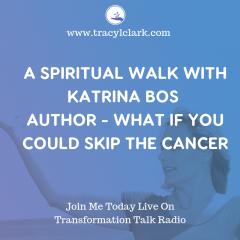 The Tracy L Clark Show: Unleash the Superhuman Within Radio: Taking a Spiritual Walk With Katrina Bos 