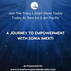 The Tracy L Clark Show: Unleash the Superhuman Within Radio: The Journey To Empowerment With Sonia Imerti