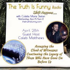 Accessing the Cloud of Witnesses: with Guest Host Caleb Matthews on The Truth Is Funny with Colette Marie Stefan