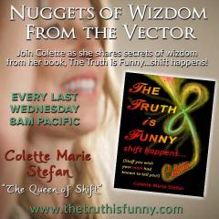 nuggets of wizdom from the vector from the queen of shift colette marie stefan