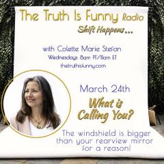 the truth is funny - what is calling you? with colette marie stefan on transformation talk radio