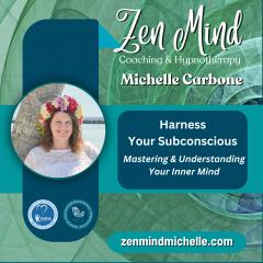 The Zen Mind Show with Michelle: Rapid Zen Transformation: Harness Your Subconscious - Mastering and Understanding Your Inner Mind