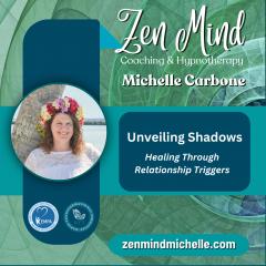 The Zen Mind Show with Michelle: Rapid Zen Transformation: Unveiling Shadows: Healing Through Relationship Triggers