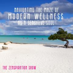 Navigating the Maze of Modern Wellness as a Sensitive Soul