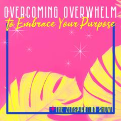 The Zenspiration Show with Nicole Isler: Zenergize Your Life: Overcoming Overwhelm to Embrace Your Purpose