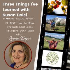 Three Things I've Learned with Susan Dolci: Sharing the Stories That Shift Our Souls: Moving Through Emotional Triggers with Ease with Leone Dyer