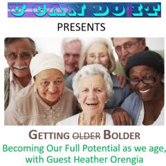 U Can Do It with Michael McGinnis: Inspiring Growth ~ Igniting Potential: Becoming Our Full Potential As We Get Older
Getting Older or is it &ldquo;Getting B-older&rdquo; with guest Heather Orengia 