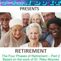 U Can Do It with Michael McGinnis: Inspiring Growth ~ Igniting Potential: The Four Phases of Retirement - Part 2, based on the work of Dr. Riley Moynes.