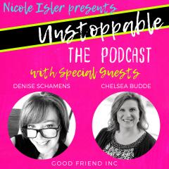 Unstoppable - The Podcast Hosted by Nicole Isler: The Unstoppable Lady Duo of Good Friend, Inc.