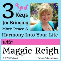 Vibrant Powerful Moms with Debbie Pokornik - Helping Everyday Women Create Extraordinary Lives!: 3 Keys for Bringing More Peace, Joy & Harmony into Your Life with Maggie Reigh
