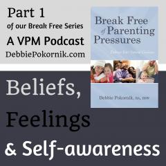 Vibrant Powerful Moms with Debbie Pokornik - Helping Everyday Women Create Extraordinary Lives!: Beliefs, Feelings and Self-awareness