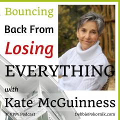 Vibrant Powerful Moms with Debbie Pokornik - Helping Everyday Women Create Extraordinary Lives!: Bouncing Back From Losing Everything with Kate McGuinness