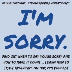 Vibrant Powerful Moms with Debbie Pokornik - Helping Everyday Women Create Extraordinary Lives!: Communication: Learning to Make Great Apologies