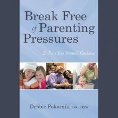 break free of parenting pressures with debbie pokornik