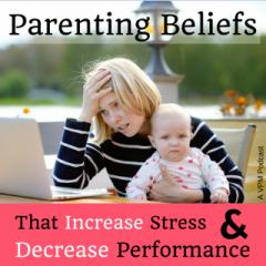 Vibrant Powerful Moms with Debbie Pokornik - Helping Everyday Women Create Extraordinary Lives!: Parenting Beliefs That Increase Stress and Decrease Performance
