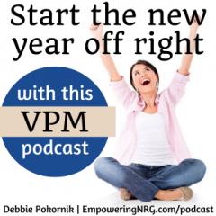 Vibrant Powerful Moms with Debbie Pokornik - Helping Everyday Women Create Extraordinary Lives!: Starting the New Year Right!