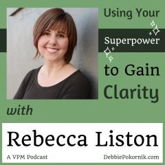 Vibrant Powerful Moms with Debbie Pokornik - Helping Everyday Women Create Extraordinary Lives!: Using Your Superpower to Gain Clarity with Rebecca Liston