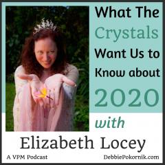 Vibrant Powerful Moms with Debbie Pokornik - Helping Everyday Women Create Extraordinary Lives!: What the Crystals Are Saying About 2020 with Elizabeth Locey